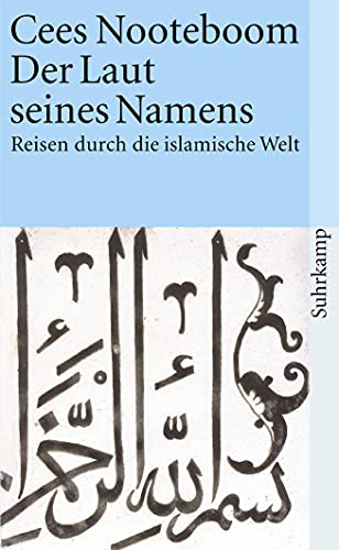 Der Laut seines Namens: Reisen durch die islamische Welt (suhrkamp taschenbuch) von Suhrkamp Verlag AG